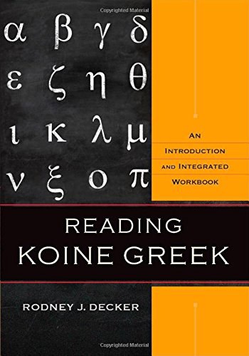 Reading Koine Greek:An Introduction and Integrated Workbook